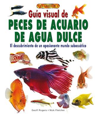 GUIA VISUAL DE PECES DE ACUARIO DE AGUA DULCE | 9788488893055 | ROGERS GEOFF FLETCHER NICK