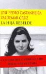 HIJA REBELDE LA | 9788477652335 | CASTANHEIRA VALDEMAR CRUZ. JOSE PEDRO