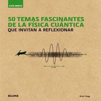 GUÍA BREVE. 50 TEMAS FASCINANTES DE LA FÍSICA CUÁNTICA | 9788498018080 | CLEGG, BRIAN