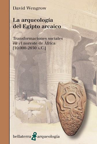 LA ARQUEOLOGÍA DEL EGIPTO ARCAICO | 9788472903838 | WENGROW, DAVID