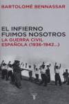 INFIERNO FUIMOS NOSOTROS EL ( GUERRA CIVIL ESPAÑOLA 36-42 ) | 9788430605873 | BENNASSAR, BARTOLOME