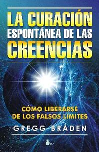 CURACIÓN ESPONTÁNEA DE LAS CREENCIAS | 9788478086665 | BRADEN, GREGG