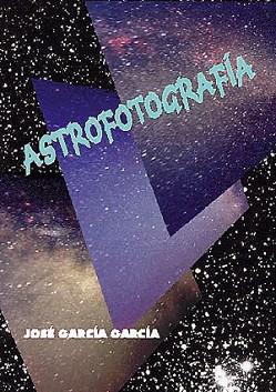 ASTROFOTOGRAFIA. | 9788486639808 | GARCIA GARCIA, JOSE.