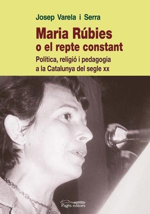 MARIA RUBIES O EL REPTE CONSTANT ( POLITICA, RELIGIO ... ) | 9788497796989 | VARELA SERRA, JOSEP