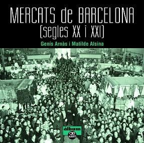 MERCATS DE BARCELONA. SEGLES XX I XXI | 9788472461659 | ARN?ÀS ARNÀS, GENÍ?S / ALSINA ALSINA, MATILDE