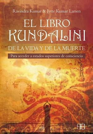 LIBRO KUNDALINI DE LA VIDA Y LA MUERTE EL | 9788496111318 | KUMAR, RAVINDRA / KUMAR LARSEN, JYTTE