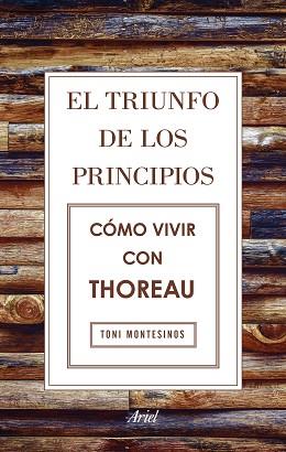 EL TRIUNFO DE LOS PRINCIPIOS. CÓMO VIVIR CON THOREAU | 9788434425811 | MONTESINOS GILBERT, TONI