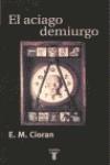 ACIAGO DEMIURGO, EL | 9788430603794 | CIORAN, E.M.