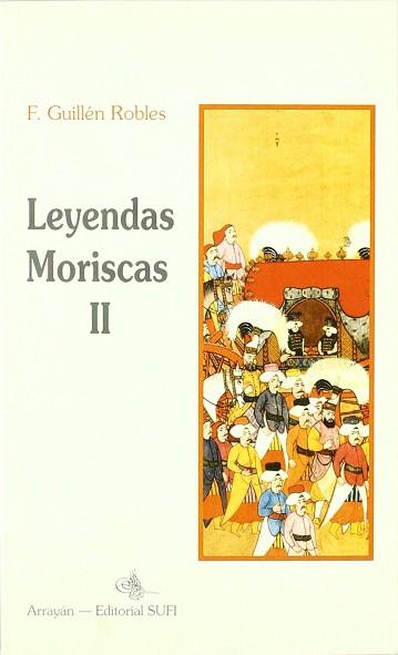 LEYENDAS MORISCAS II | 9788487354632 | GUILLEN ROBLES, FRANCISCO