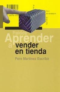 APRENDER A VENDER EN TIENDA | 9788449317491 | MARTINEZ ESCRIBA, PERE