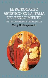 PATRONAZGO ARTISTICO EN LA ITALIA DEL RENACIMIENTO, EL | 9788446010678 | HOLLINGSWORTH, MARY