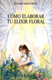 COMO ELABORAR TU ELIXIR FLORAL | 9788477203179 | MONTSENY, RICARD