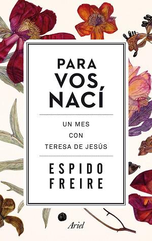 PARA VOS NACÍ. UN MES CON TERESA DE JESÚS | 9788434419261 | ESPIDO FREIRE