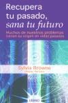 RECUPERA TU PASADO SANA TU FUTURO | 9788479535131 | BROWNE, SYLVIA