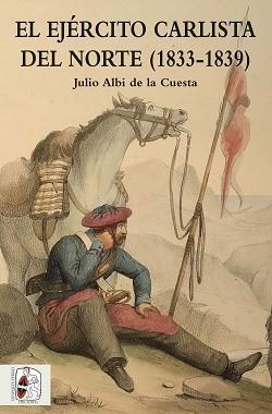 EJÉRCITO CARLISTA DEL NORTE (1833-1839) | 9788494518775 | ALBI DE LA CUESTA, JULIO