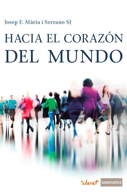 HACIA EL CORAZÓN DEL MUNDO | 9788491360148 | MÀRIA SERRANO, JOSEP FRANCESC