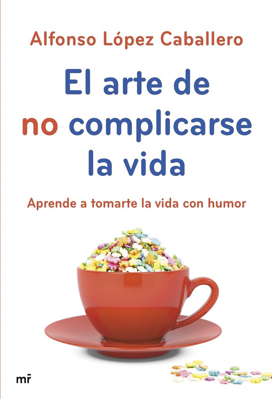 EL ARTE DE NO COMPLICARSE LA VIDA | 9788427040069 | ALFONSO LÓPEZ CABALLERO