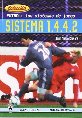 FUTBOL LOS SISTEMAS DE JUEGO SISTEMA 1.4.4.2 | 9788487520839 | MERCE CERVERA, JUAN