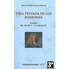 VIDA PRIVADA DE LOS BORBONES- TOMO I | 9788486912420 | RIOS MAZCARELLE, MANUEL (RIOS PENI, MANU