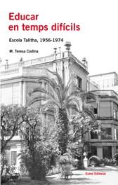 EDUCAR EN TEMPS DIFICILS ( ESCOLA TALITHA 1956-1974 ) | 9788497662000 | CODINA, M.TERESA