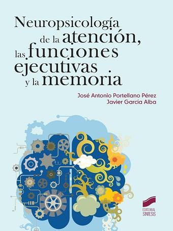 NEUROPSICOLOGÍA DE LA ATENCIÓN, LAS FUNCIONES EJECUTIVAS Y LA MEMORIA | 9788490770269 | PORTELLANO PÉREZ, JOSÉ ANTONIO / GARCÍA ALBA, JAVIER