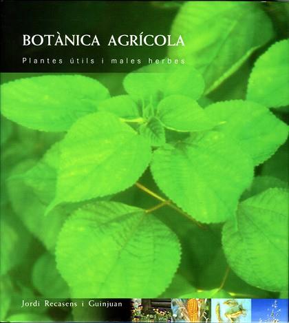 BOTANICA AGRICOLA PLANTES UTILS I MALES HERBES | 9788484090618 | RECASENS I GUINJUAN, JORDI