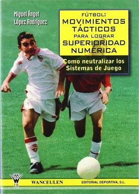 FUTBOL MOVIMIENTOS TACTICOS PARA LOGRAR SUPERIORIDAD NUMERIC | 9788487520952 | LOPEZ RODRIGUEZ, MIGUEL ANGEL