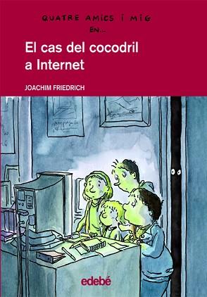 QUATRE AMICS I MIG: EL CAS DEL COCODRIL A INTERNET (Nº4) | 9788423672028 | FRIEDRICH, JOACHIM