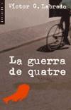 GUERRA DE QUATRE, LA (L'ECLECTICA) | 9788476606629 | LABRADO, VICTOR G.