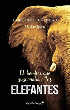 EL HOMBRE QUE SUSURRABA A LOS ELEFANTES | 9788494548185 | ANTHONY, LAWRENCE/SPENCE, GRAHAM