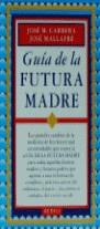 GUIA DE LA FUTURA MADRE | 9788486193232 | CARRERA MACIA, JOSE MARIA ; MALLAFRE, JO