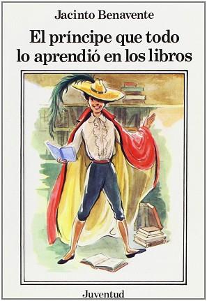 PRINCIPE QUE TODO LO APRENDIO EN LOS LIBROS, EL | 9788426103710 | BENAVENTE, JACINTO