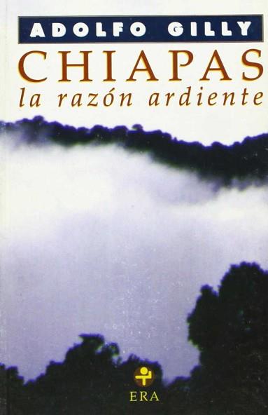 CHIAPAS LA RAZON ARDIENTE | 9789684114081 | GILLY, ADOLFO