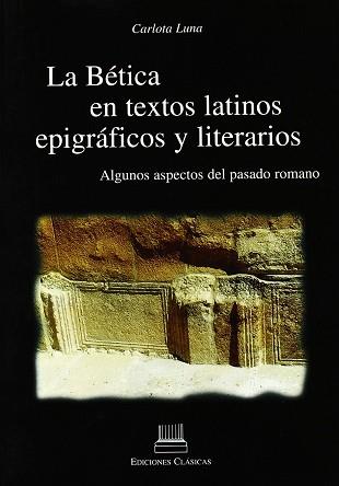 BETICA EN TEXTOS LATINOS EPIGRAFICOS Y LITERARIOS, LA | 9788478824984 | LUNA, CARLOTA