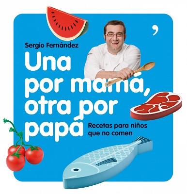 UNA POR MAMA OTRA POR PAPA RECETAS PARA NIÑOS QUE NO .. | 9788484608004 | FERNANDEZ, SERGIO