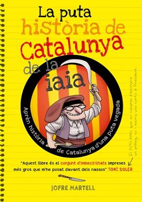 LA PUTA HISTÒRIA DE CATALUNYA DE LA IAIA | 9788494261749 | MARTELL, JOFRE