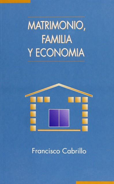 MATRIMONIO,FAMILIA Y ECONOMIA | 9788488123138 | CABRILLO, FRANCISCO