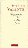 FRAGMENTOS DE UN LIBRO FUTURO | 9788481093124 | VALENTE, JOSE ANGEL