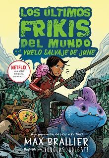 ÚLTIMOS FRIKIS DEL MUNDO: LA GRAN AVENTURA DE JUNE | 9788419266590 | BRALLIER, MAX