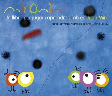 MIRONINS. UN LLIBRE PER JUGAR I APRENDRE AMB EN JOAN MIRÓ | 9788425226823 | HATTEMER TROSSERO, MARCELA / PURROY HERNÁNDEZ, ANNA / CARRETERO GALLARDO, ANNA