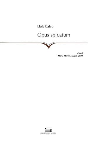 OPUS SPICATUM -PREMI POESIA M. MERÇE MARÇAL 2000- | 9788479357009 | CALVO, LLUIS