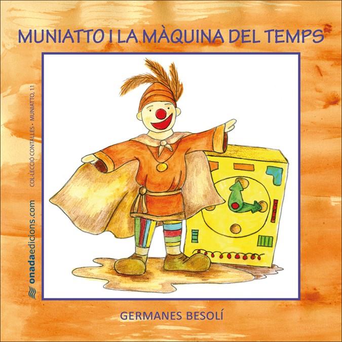 MUNIATTO I LA MÀQUINA DEL TEMPS | 9788496623996 | BESOLÍ MONTSERRAT, OLGA/BESOLÍ MONTSERRAT, ESTER