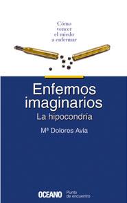 ENFERMOS IMAGINARIOS LA HIPOCONDRIA | 9788449416927 | AVIA ARANDA, M.DOLORES