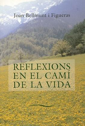 REFLEXIONS EN EL CAMI DE LA VIDA | 9788479355470 | BELLMUNT I FIGUERAS, JOAN