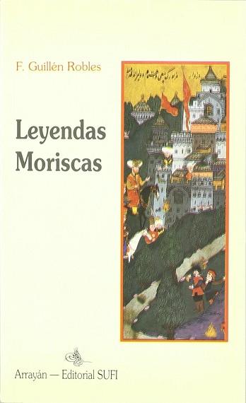 LEYENDAS MORISCAS | 9788487354564 | GUILLÉN ROBLES, FRANCISCO, REC