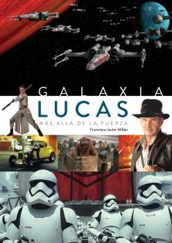 GALAXIA LUCAS MAS ALLA DE LA FUERZA | 9788494727290 | MILLAN,FRANCISCO JAVIER