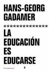 EDUCACION ES EDUCARSE, LA | 9788449309700 | GADAMER, HANS-GEORG