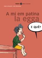 A MI EM PATINA LA EGGA (I QUE?) | 9788424650537 | LERTXUNDI, ANJEL