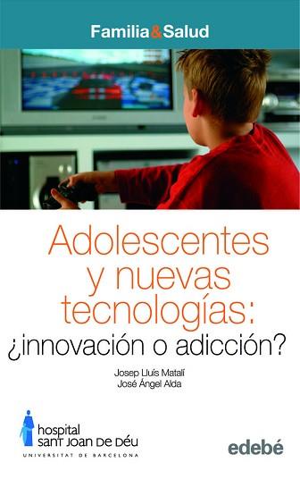 ADOLESCENCIA Y NUEVAS TECNOLOGÍAS: INNOVACIÓN O ADICCIÓN | 9788423690824 | JOSEP LLUÍS MATALÍ COSTA Y JOSÉ ÁNGEL ALDA DÍEZ