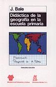 DIDACTICA DE LA GEOGRAFIA EN LA ESCUELA PRIMARIA | 9788471123367 | BALE, JOHN